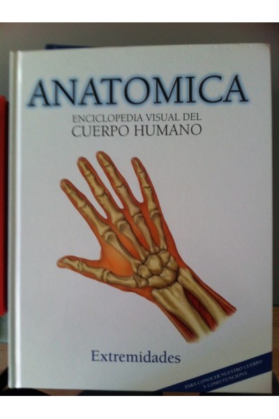 ANATOMICA. ENCICLOPEDIA VISUAL DEL CUERPO HUMANO, VOLUMEN 9: Extremidades.
